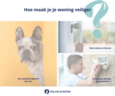 drie tips om je woning veiliger te maken: sluit ramen en deuren, bel 101 als je iets verdachts ziet, zorg dat je woning goed verlicht is.