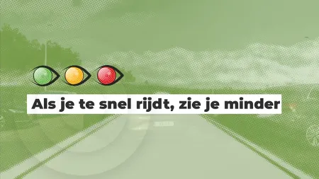 Kijk Uit: Als je te snel rijdt zie je minder