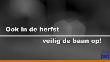 Kijk Uit: Ook in de herfst veilig de baan op! 